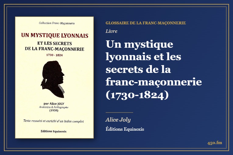 Un mystique lyonnais et les secrets de la franc-maçonnerie (1730-1824) (Livre) – Glossaire de la franc-maçonnerie 450.fm