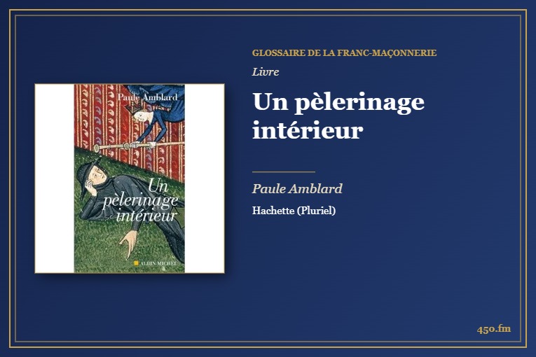 Un pèlerinage intérieur (Livre) – Glossaire de la franc-maçonnerie 450.fm