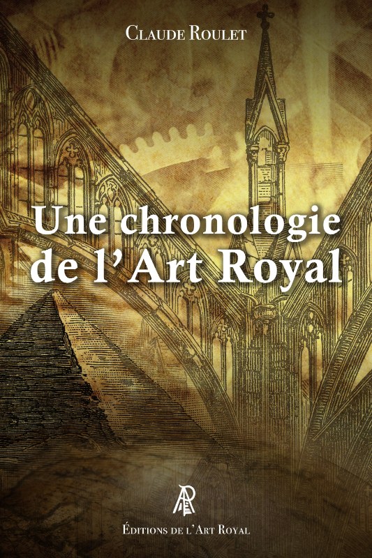 Couverture du livre Une chronologie de l’Art royal – Des premiers bâtisseurs aux francs-maçons contemporains