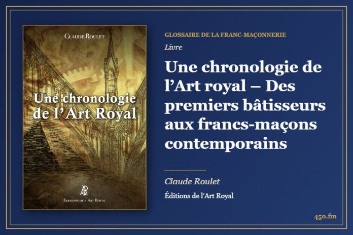 Une chronologie de l’Art royal – Des premiers bâtisseurs aux francs-maçons contemporains (Livre) – Glossaire de la franc-maçonnerie 450.fm