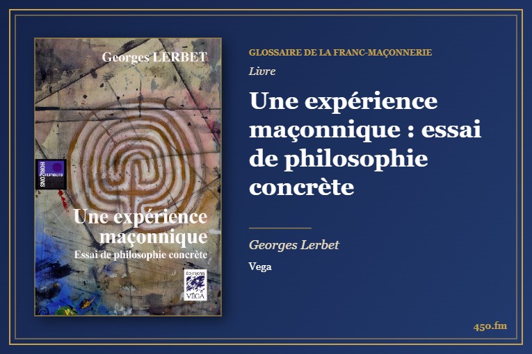 Une expérience maçonnique : essai de philosophie concrète (Livre) – Glossaire de la franc-maçonnerie 450.fm