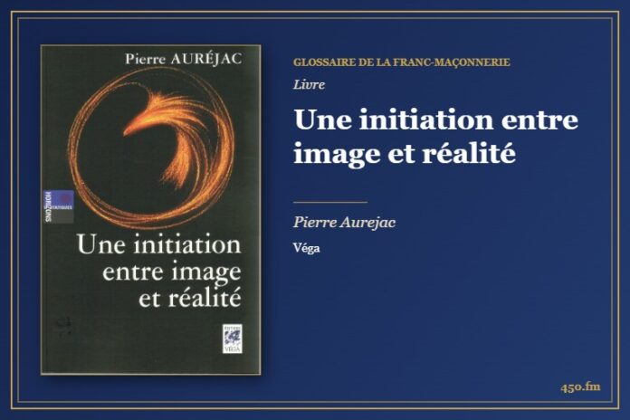 Une initiation entre image et réalité (Livre) – Glossaire de la franc-maçonnerie 450.fm