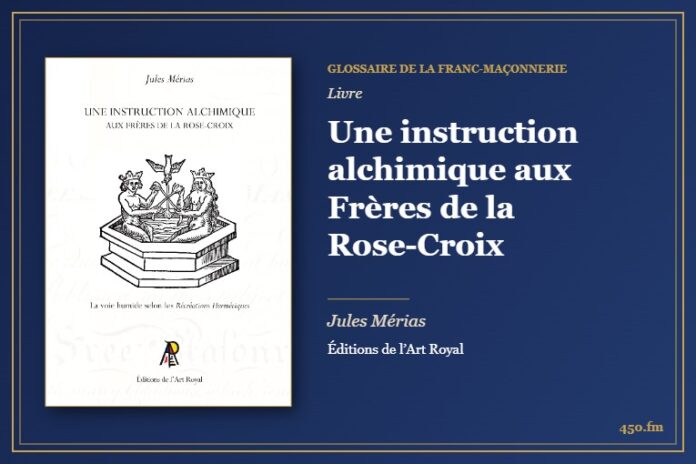 Une instruction alchimique aux Frères de la Rose-Croix (Livre) – Glossaire de la franc-maçonnerie 450.fm