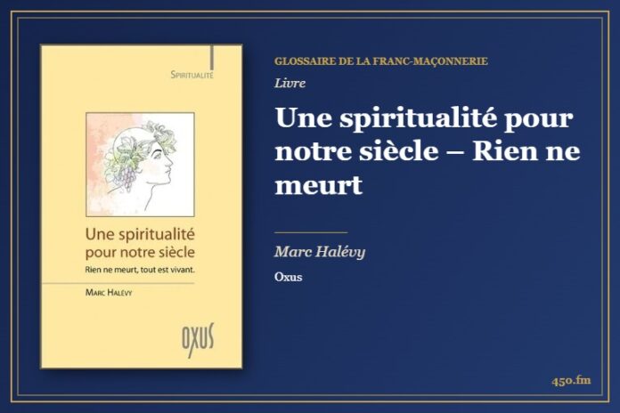Une spiritualité pour notre siècle – Rien ne meurt (Livre) – Glossaire de la franc-maçonnerie 450.fm