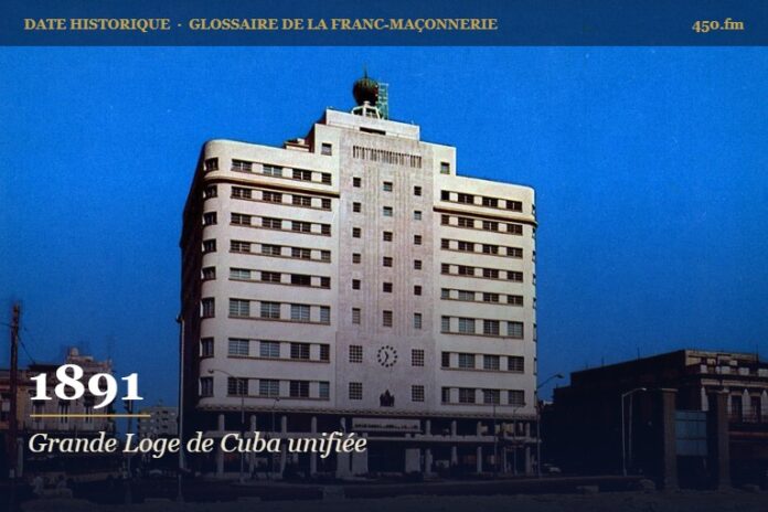 Unification de la Grande Loge de Cuba, 1891 – date historique de la franc-maçonnerie – 450.fm