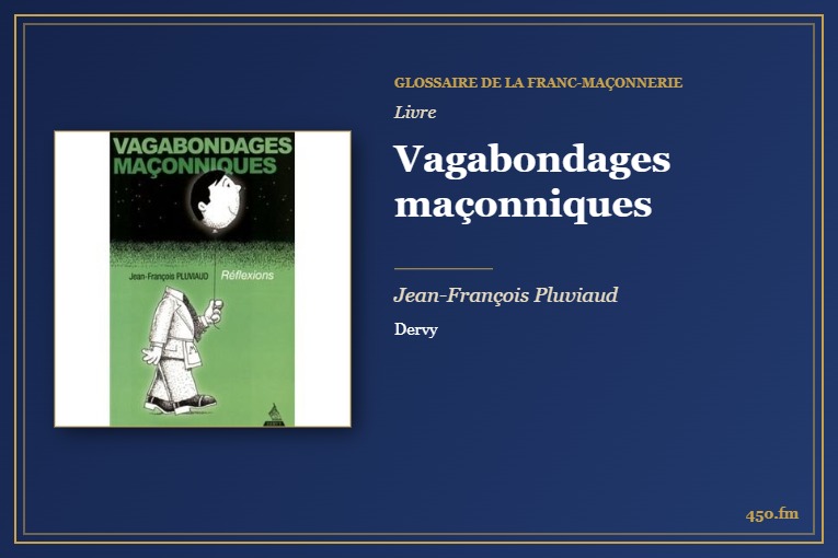 Vagabondages maçonniques (Livre) – Glossaire de la franc-maçonnerie 450.fm