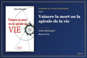 Vaincre la mort ou la spirale de la vie (Livre) – Glossaire de la franc-maçonnerie 450.fm