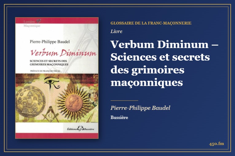 Verbum Diminum – Sciences et secrets des grimoires maçonniques (Livre) – Glossaire de la franc-maçonnerie 450.fm