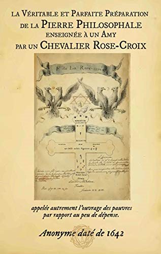 Couverture du livre Véritable et parfaite préparation de la Pierre philosophale enseignée à un ami par un chevalier Rose-Croix