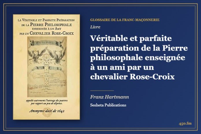 Véritable et parfaite préparation de la Pierre philosophale enseignée à un ami par un chevalier Rose-Croix (Livre) – Glossaire de la franc-maçonnerie 450.fm