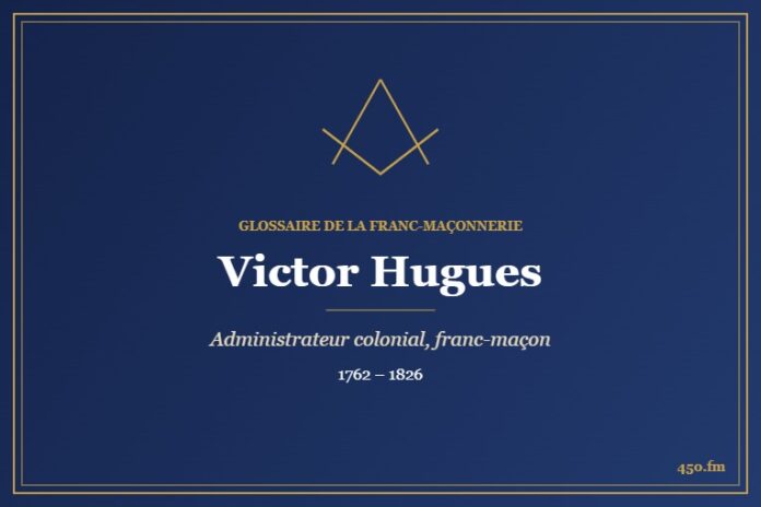 Victor Hugues (Personnalité) – Glossaire de la franc-maçonnerie 450.fm