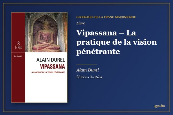 Vipassana – La pratique de la vision pénétrante (Livre) – Glossaire de la franc-maçonnerie 450.fm