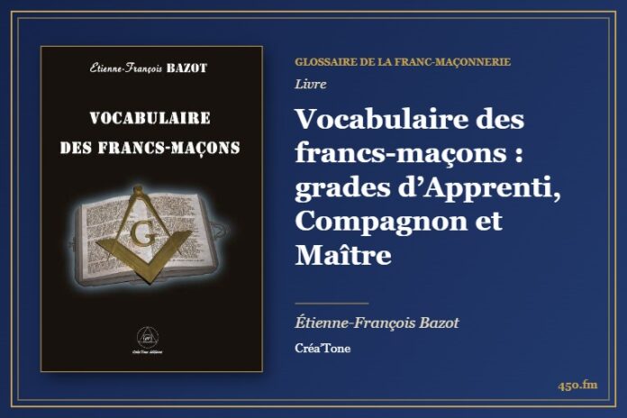Vocabulaire des francs-maçons : grades d’Apprenti, Compagnon et Maître (Livre) – Glossaire de la franc-maçonnerie 450.fm