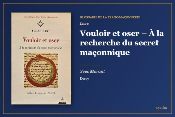 Vouloir et oser – À la recherche du secret maçonnique (Livre) – Glossaire de la franc-maçonnerie 450.fm