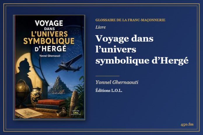 Voyage dans l’univers symbolique d’Hergé (Livre) – Glossaire de la franc-maçonnerie 450.fm