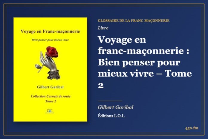 Voyage en franc-maçonnerie : Bien penser pour mieux vivre – Tome 2 (Livre) – Glossaire de la franc-maçonnerie 450.fm
