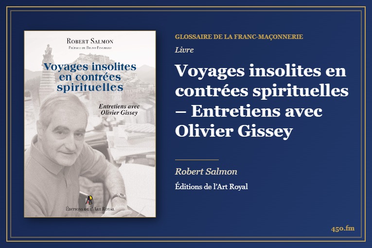 Voyages insolites en contrées spirituelles – Entretiens avec Olivier Gissey (Livre) – Glossaire de la franc-maçonnerie 450.fm