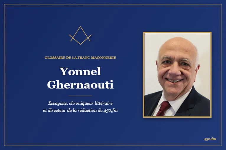 Yonnel Ghernaouti, essayiste, chroniqueur littéraire et directeur de la rédaction de 450.fm – Glossaire de la franc-maçonnerie