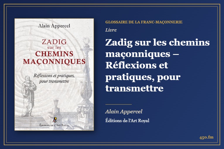 Zadig sur les chemins maçonniques – Réflexions et pratiques, pour transmettre (Livre) – Glossaire de la franc-maçonnerie 450.fm